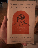Praying Like Monks, Living Like Fools: An Invitation to the Wonder and Mystery of Prayer