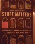 Stuff Matters: Exploring the Marvelous Materials That Shape Our Man-Made World