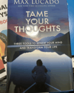 Tame Your Thoughts: Three Tools to Renew Your Mind and Transform Your Life