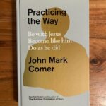 Practicing the Way: Be with Jesus. Become like him. Do as he did