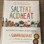 Salt, Fat, Acid, Heat: Mastering the Elements of Good Cooking