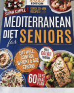 Super Simple Mediterranean Diet Cookbook for Seniors: Eat Healthy, Support Longevity & Control Weight — Your Complete Science-Backed Guide with Easy, Delicious Recipes Anyone Can Make