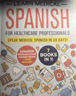 Learn Medical Spanish For Healthcare Professionals: 7 Books in 1: Speak Medical Spanish in 30 Days!