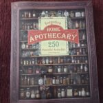 Forgotten Home Apothecary : 250 Powerful Remedies at Your Fingertips