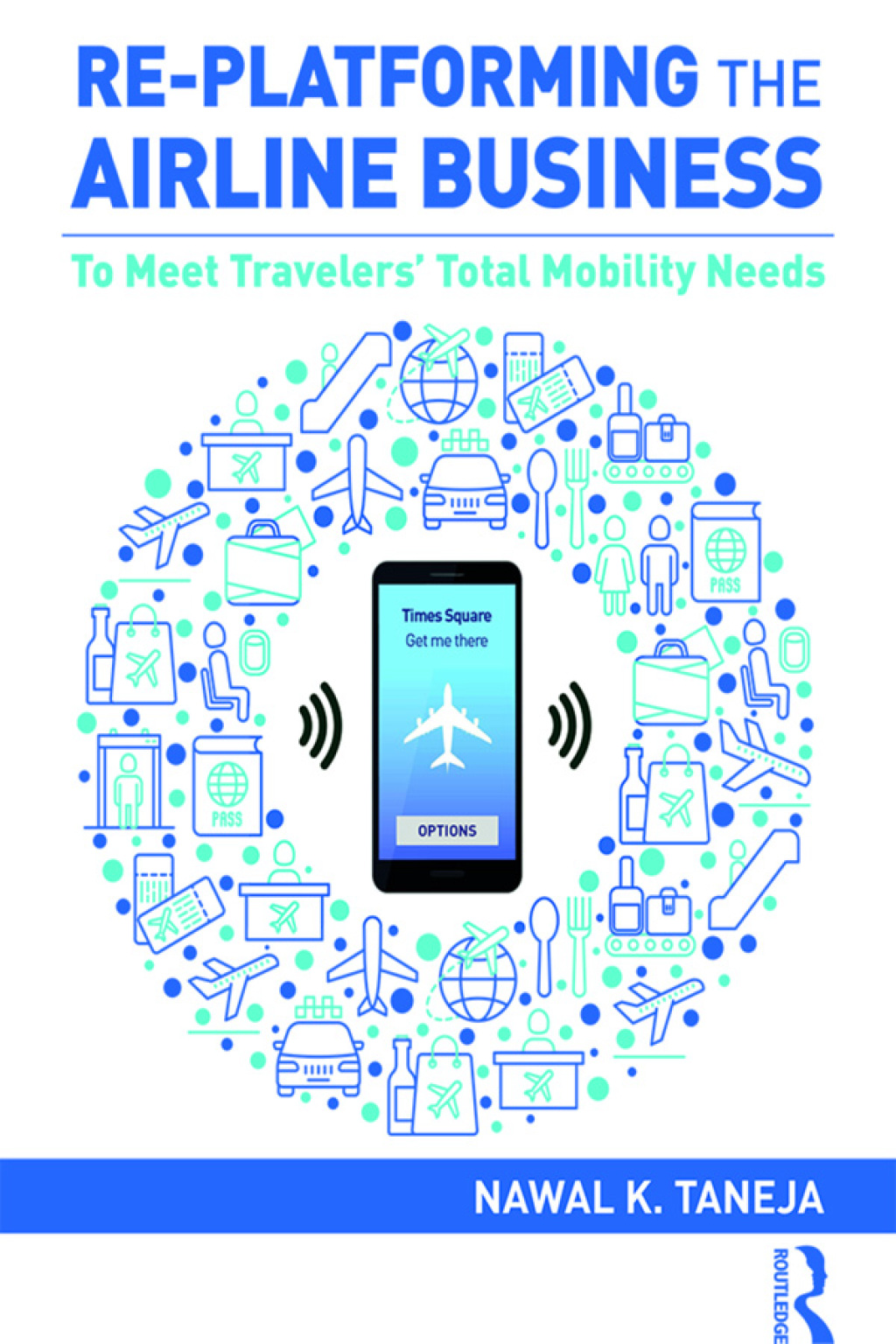9780429768972.jpg Re-platforming the Airline Business 1st Edition To Meet Travelers' Total Mobility Needs - Image 1