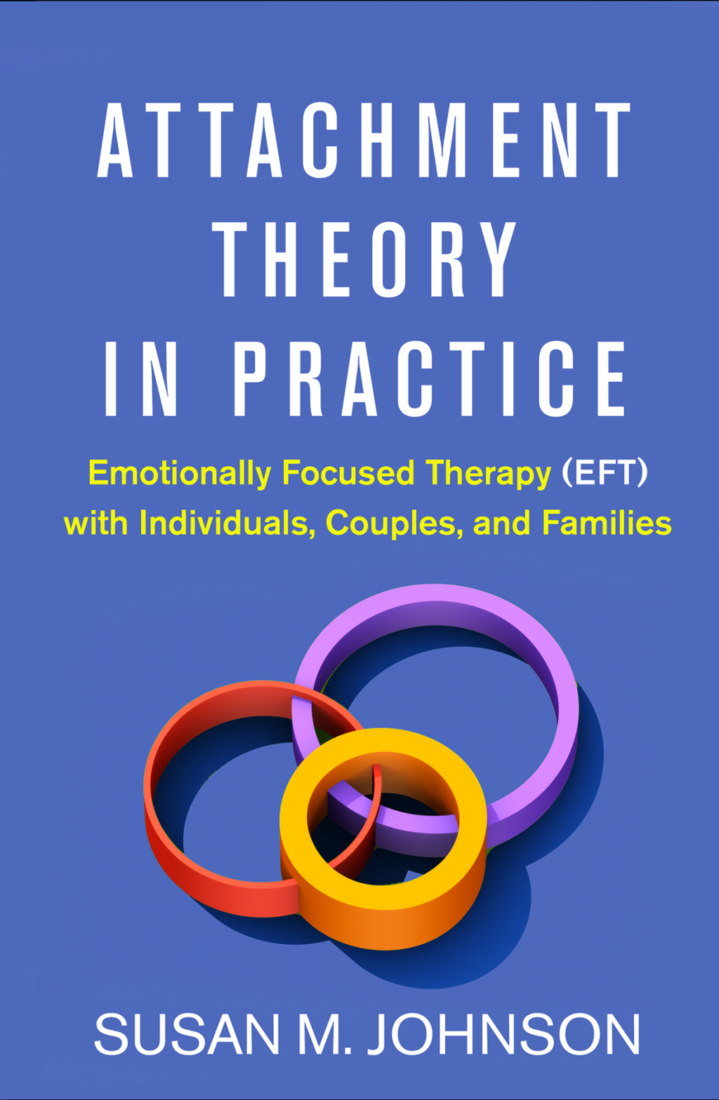 9781462538287.jpg Attachment Theory in Practice Emotionally Focused Therapy EFT with Individuals, Couples, and Families - Image 1